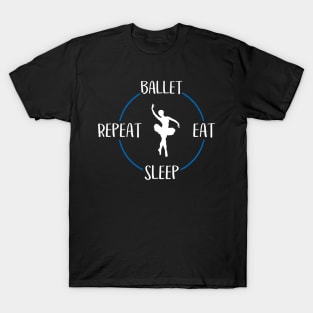 Ballet Eat Sleep Repeat  Gift For Ballerinas & Ballet Dancers T-Shirt